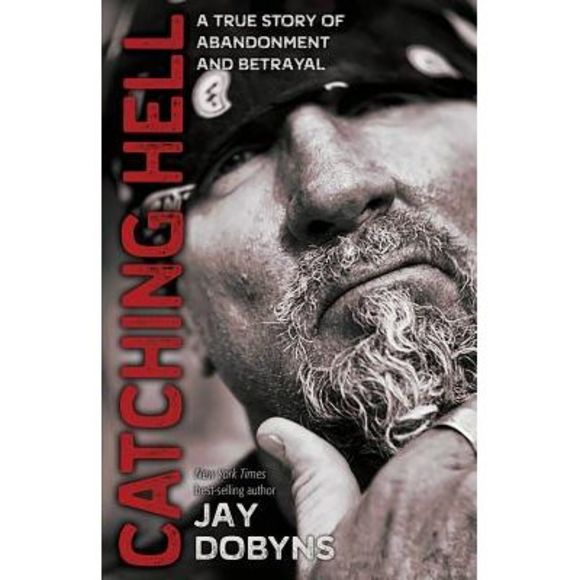Catching Hell: A True Story of Abandonment and Betrayal -- Jay Dobyns - Picture 1 of 2